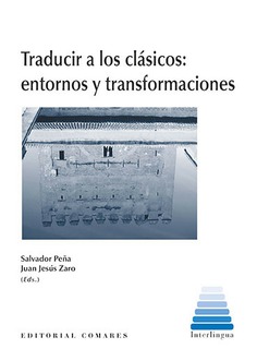 TRADUCIR A LOS CLÁSICOS: ENTORNOS Y TRANSFORMACIONES