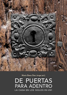 DE PUERTAS PARA ADENTRO. LA CASA EN LOS SIGLOS XV - XVI