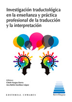 INVESTIGACIÓN TRADUCTOLÓGICA EN LA ENSEÑANZA Y PRÁCTICA PROFESIONAL DE LA TRADUCCIÓN Y LA INTERPRETACIÓN