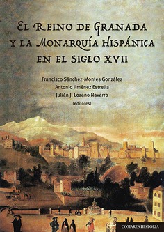 EL REINO DE GRANADA Y LA MONARQUÍA HISPÁNICA EN EL SIGLO XVII