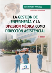 LA GESTIÓN DE ENFERMERÍA Y LA DIVISIÓN MÉDICA COMO DIRECCIÓN ASISTENCIAL 2ª EDICIÓN