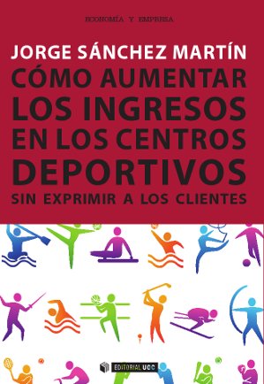 CÓMO AUMENTAR LOS INGRESOS EN LOS CENTROS DEPORTIVOS SIN EXPRIMIR A LOS CLIENTES