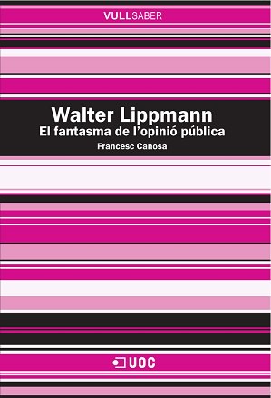 WALTER LIPPMANN. EL FANTASMA DE L’OPINIÓ PÚBLICA