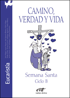 CAMINO VERDAD Y VIDA SEMANA SANTA CLICLO B