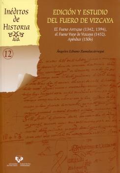 Edición y estudio del Fuero de Vizcaya. El Fuero Antiguo (1342, 1394), el Fuero Viejo de Vizcaya (1452). Apéndice (1506)