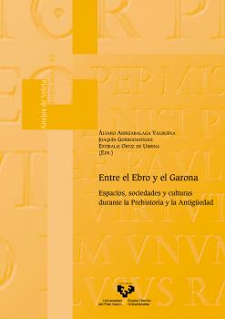 ENTRE EL EBRO Y EL GARONA. ESPACIOS, SOCIEDADES Y CULTURAS DURANTE LA PREHISTORIA Y LA ANTIG?EDAD