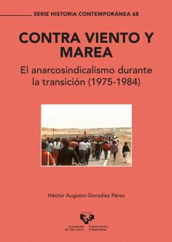 CONTRA VIENTO Y MAREA. EL ANARCOSINDICALISMO DURANTE LA TRANSICIÓN (1975-1984)