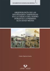 ARQUEOLOGÍA DE LAS SOCIEDADES CAMPESINAS EN LA CUENCA DEL DUERO DURANTE LA PRIMERA ALTA EDAD MEDIA