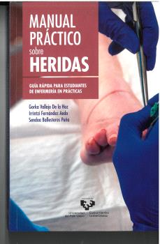 MANUAL PRÁCTICO SOBRE HERIDAS. GUÍA RÁPIDA PARA ESTUDIANTES DE ENFERMERÍA EN PRÁCTICAS