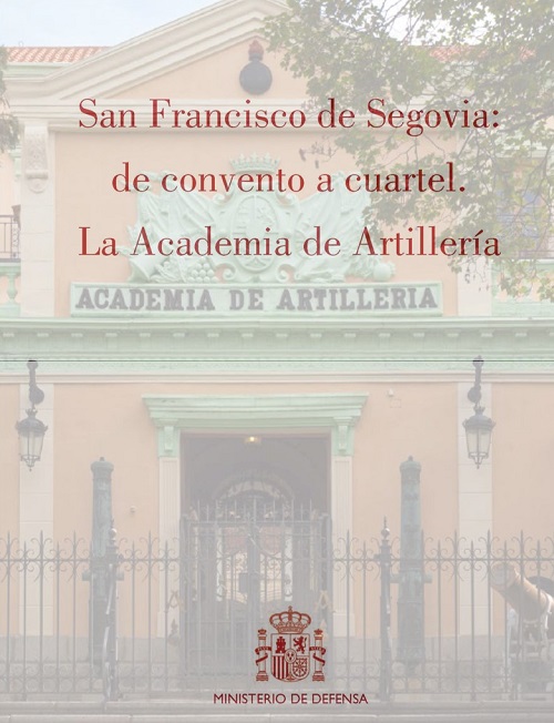 SAN FRANCISCO DE SEGOVIA: DE CONVENTO A CUARTEL. LA ACADEMIA DE ARTILLERÍA
