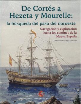 DE CORTÉS A HEZETA Y MOURELLE:LA BÚSQUEDA DEL PASO DEL NOROESTE NAVEGACIÓN Y EXPLORACIÓN...