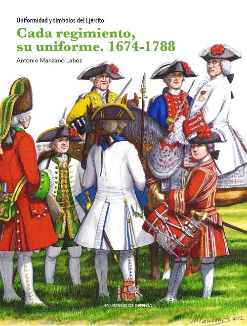 CADA REGIMIENTO, SU UNIFORME. 1674-1788 UNIFORMIDAD Y SÍMBOLOS DEL EJÉRCITO