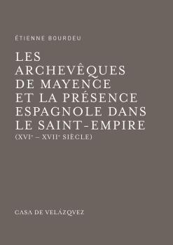 LES ARCHEVÊQUES DE MAYENCE ET LA PRÉSENCE ESPAGNOLE DANS LE SAINT-EMPIRE