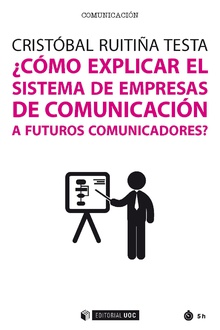 ¿COMO EXPLICAR EL SISTEMA DE EMPRESAS DE COMUNICACIÓN A FUTUROS COMUNICADORES?