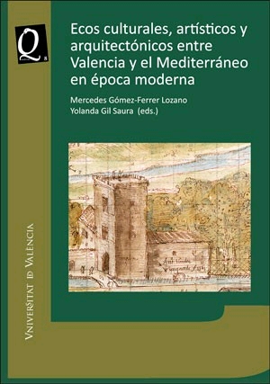 ECOS CULTURALES, ARTÍSTICOS Y ARQUITECTÓNICOS ENTRE VALENCIA Y EL MEDITERRÁNEO EN ÉPOCA MODERNA