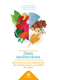 DIETA MEDITERRANEA: GUÍA PRÁCTICA DE ELABORACIÓN DE RECETAS SEGÚN EL MODELO "MI PLATO"