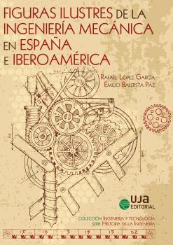 FIGURAS ILUSTRES DE LA INGENIERÍA MECÁNICA EN ESPAÑA E IBEROAMÉRICA