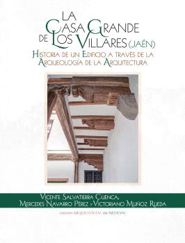 LA CASA GRANDE DE LOS VILLARES (JAÉN). HISTORIA DE UN EDIFICIO A TRAVÉS DE LA ARQUEOLOGÍA DE LA ARQUITECTURA