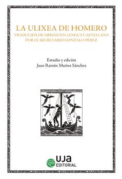 LA ULIXEA DE HOMERO: TRADUCIDA DE GRIEGO EN LENGUA CASTELLANA POR EL SECRETARIO GONZALO PÉREZ