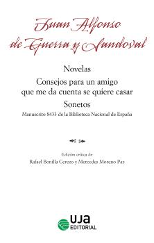 JUAN ALFONSO DE GUERRA Y SANDOVAL: NOVELAS, CONSEJOS PARA UN AMIGO QUE ME DA CUENTA SE QUIERE CASAR, SONETOS. MANUSCRITO 8433 DE LA BIBLIOTECA NACIONA