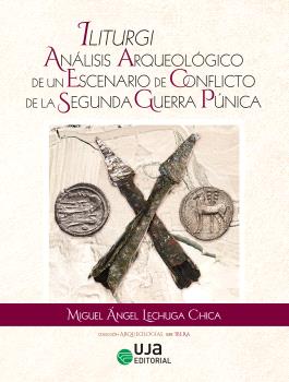 ILITURGI: ANÁLISIS ARQUEOLÓGICO DE UN ESCENARIO DE CONFLICTO DE LA SEGUNDA GUERRA PÚNICA.
