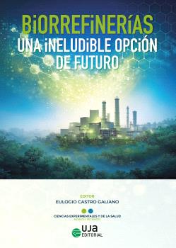 BIORREFINERÍAS, UNA INELUDIBLE OPCIÓN DE FUTURO