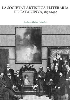 LA SOCIETAT ARTÍSTICA I LITERÀRIA DE CATALUNYA, 1897-1935