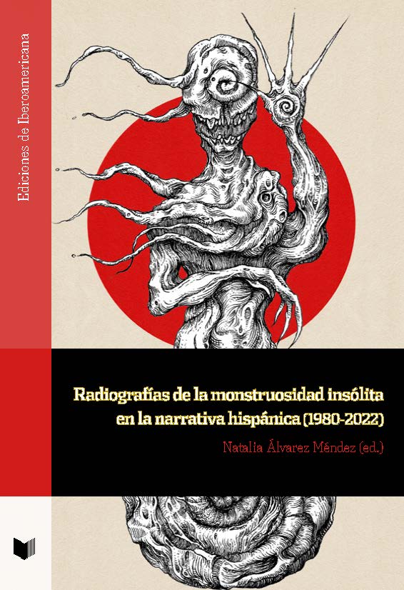 RADIOGRAFIAS DE LA MONSTRUOSIDAD INSÓLITA EN LA NARRATIVA HISPÁNICA