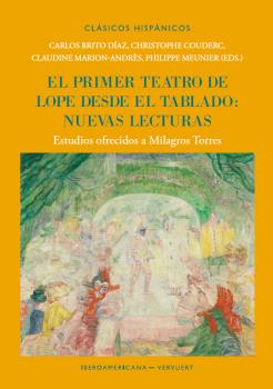 EL PRIMER TEATRO DE LOPE DESDE EL TABLADO, NUEVAS LECTURAS