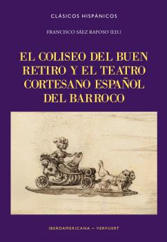 EL COLISEO DEL BUEN RETIRO Y EL TEATRO CORTESANO ESPAÑOL DEL BARROCO