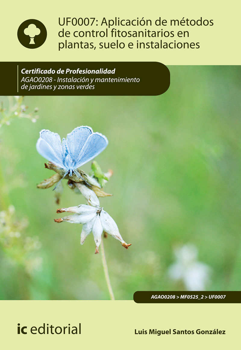 APLICACIÓN DE MÉTODOS DE CONTROL FITOSANITARIOS EN PLANTAS, SUELO E INSTALACIONES. AGAO0208 - INSTALACIÓN Y MANTENIMIENTO DE JARDINES Y ZONAS VERDES