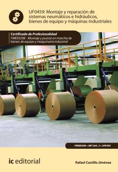 MONTAJE Y REPARACIÓN DE SISTEMAS NEUMÁTICOS E HIDRÁULICOS BIENES DE EQUIPO Y MÁQUINAS INDUSTRIALES. FMEE0208 - MONTAJE Y PUESTA EN MARCHA DE BIENES DE