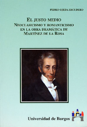 EL JUSTO MEDIO. ROMANTICISMO Y NEOCLASICISMO EN LA OBRA DRAMÁTICA DE MARTINEZ DE