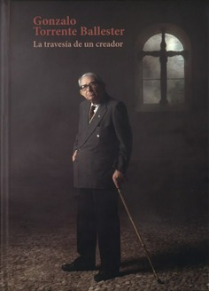 GONZALO TORRENTE BALLESTER. LA TRAVESÍA DE UN CREADOR