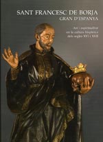 SANT FRANCESC DE BORJA GRAN D´ESPANYA ART I ESPIRITUALITAT EN LA CULTURA HISPANICA DELS SEGLES XVI Y XVII