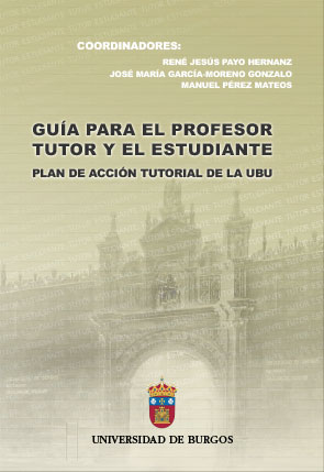 GUÍA PARA EL PROFESOR TUTOR Y EL ESTUDIANTE. PLAN DE ACCIÓN TUTORIAL DE LA UBU