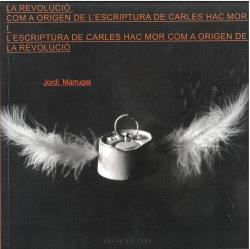 LA REVOLUCIÓ COM A ORIGEN DE L’ESCRIPTURA DE CARLES HAC MOR I L’ESCRIPTURA DE CARLES HAC MOR COM A ORIGEN DE LA REVOLUCIÓ