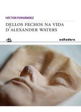 DELLOS FECHOS NA VIDA D´ALEXANDER WATERS