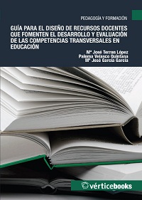 GUIA PARA EL DISEÑO DE RECURSOS DOCENTES QUE FOMENTEN EL DESARROLLO Y EVALUACION DE LAS COMPETENCIAS TRANSVERSALES EN EDUCACION