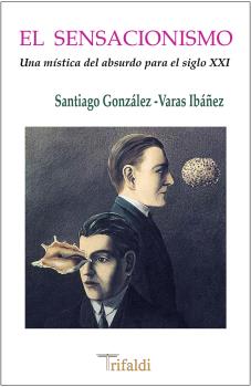 EL SENSACIONISMO (UNA MÍSTICA DEL ABSURDO PARA EL SIGLO XXI)