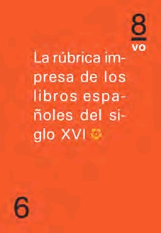 RUBRICA IMPRESA DE LOS LIBROS ESPAÑOLES DEL SIGLO XVI  *I*