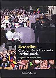 SIETE SELLOS: CRÓNICAS DE LA VENEZUELA REVOLUCIONARIA