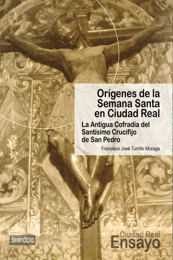 ORÍGENES DE LA SEMANA SANTA EN CIUDAD REAL. LA ANTIGUA COFRADÍA DEL SANTÍSIMO CRUCIFIJO DE SAN PEDRO