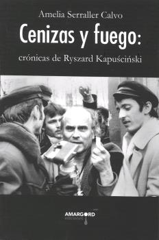 CENIZAS Y FUEGO: CRÓNICAS DE RYSZARD KAPUSCINSKI