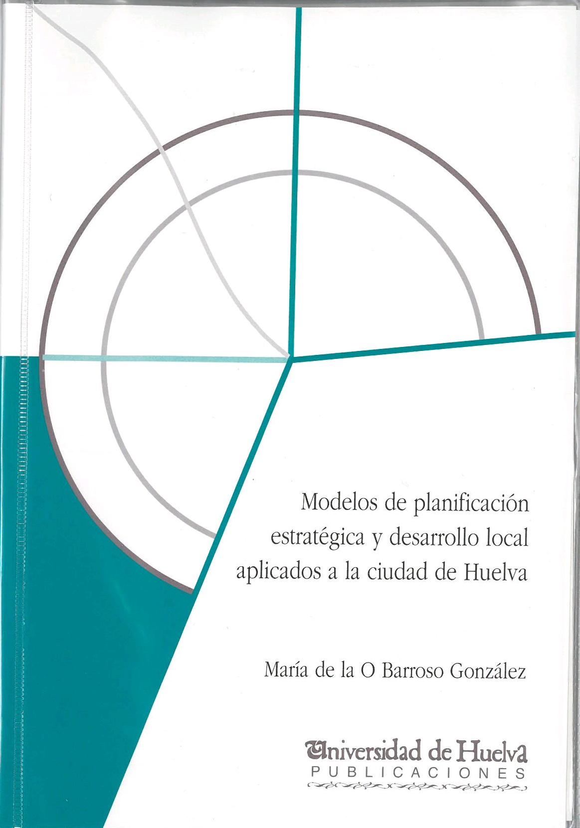 MODELOS DE PLANIFICACIÓN ESTRATÉGICA Y DESARROLLO LOCAL APLICADOS A LA CIUDAD DE HUELVA