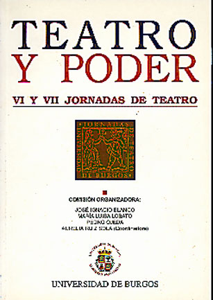 TEATRO Y PODER. VI Y VII JORNADAS DE TEATRO DE LA UNIVERSIDAD DE BURGOS