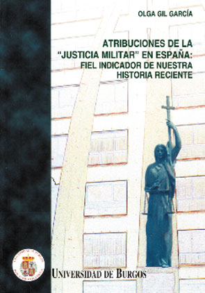 ATRIBUCIONES DE LA "JUSTICIA MILITAR" EN ESPAÑA. FIEL INDICADOR DE NUESTRA HISTO