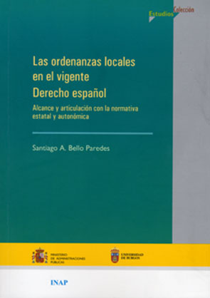 LAS ORDENANZAS LOCALES EN EL VIGENTE DERECHO ESPAÑOL. ALCANCE Y ARTICULACIÓN CON