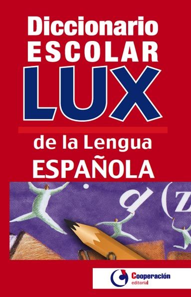 DICCIONARIO ESCOLAR LUX DE LA LENGUA ESPAÑOLA