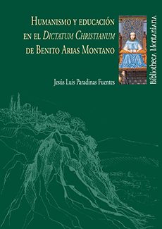 HUMANISMO Y EDUCACIÓN EN EL DICTATUM CHRISTIANUM DE BENITO ARIAS MONTANO